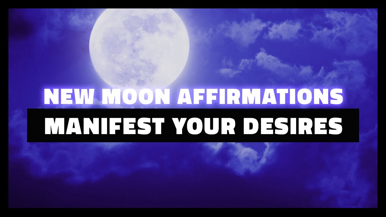 new moon affirmations for manifesting your desires