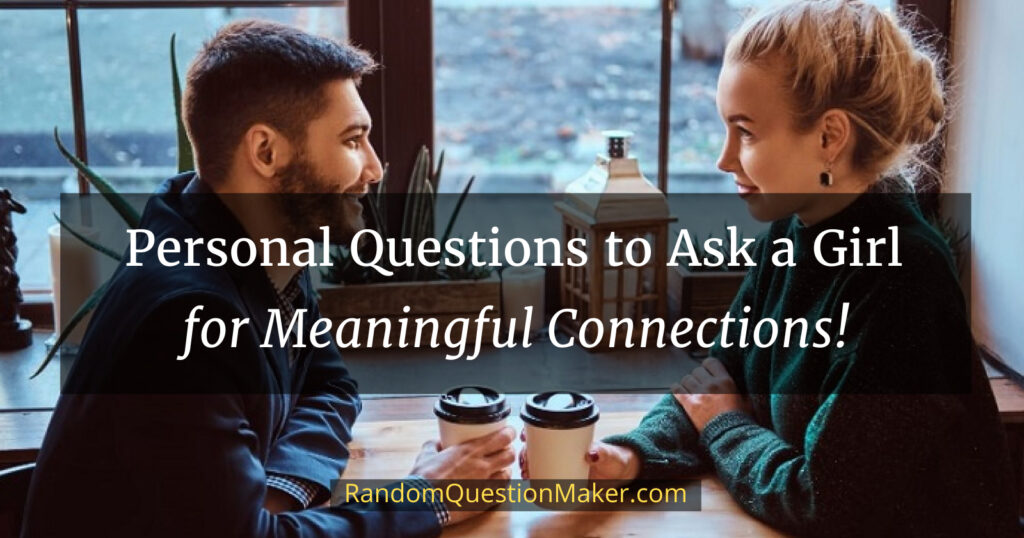 questions to ask a girl for meaningful connections